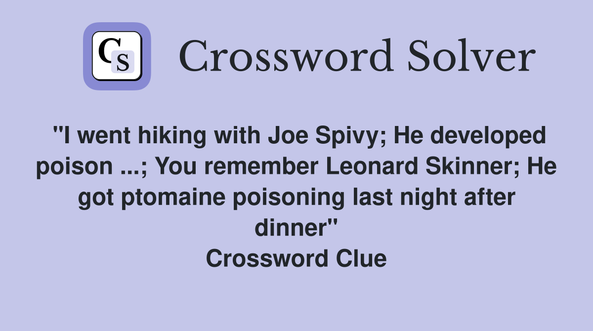 "I went hiking with Joe Spivy; He developed poison; You remember
